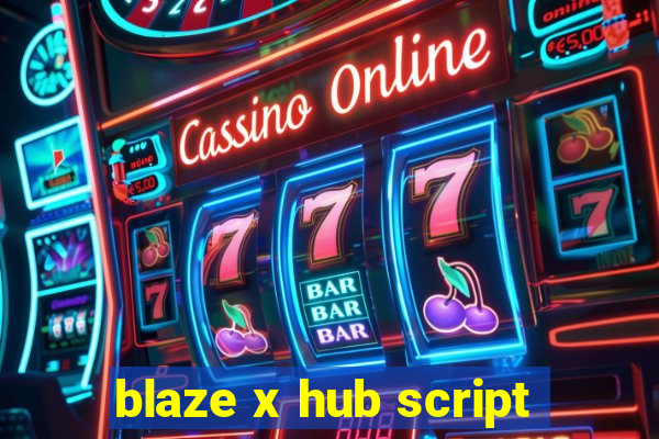 blaze x hub script