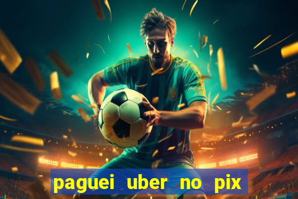 paguei uber no pix e nao achou motorista