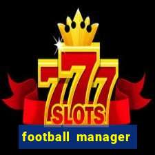 football manager 2021 touch 21.4.0 apk