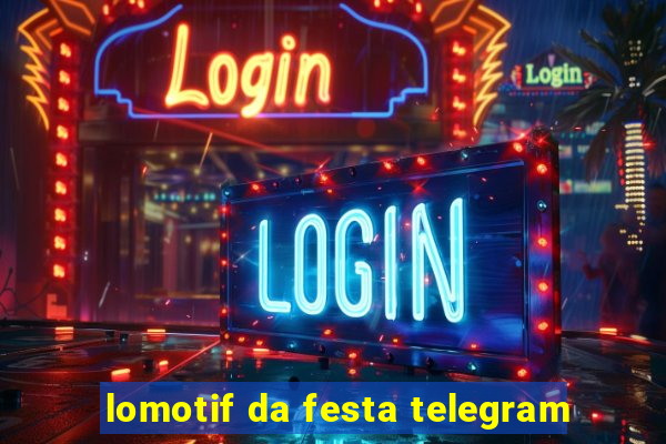 lomotif da festa telegram