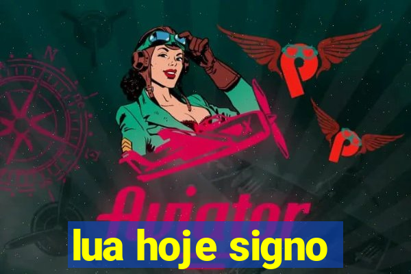 lua hoje signo