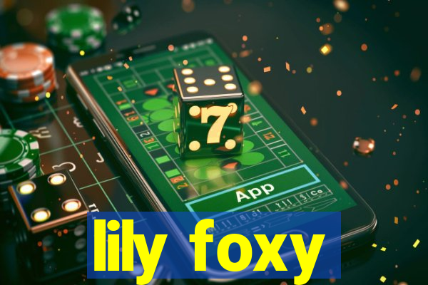 lily foxy