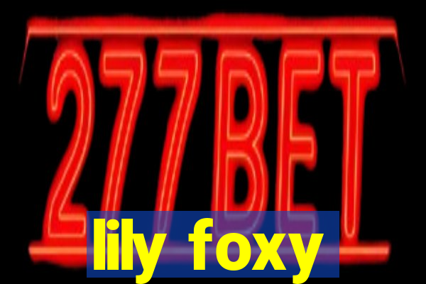 lily foxy