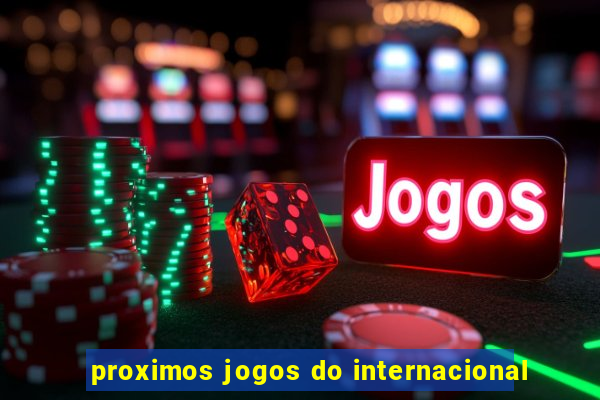 proximos jogos do internacional