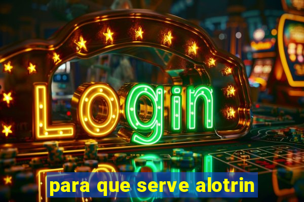 para que serve alotrin