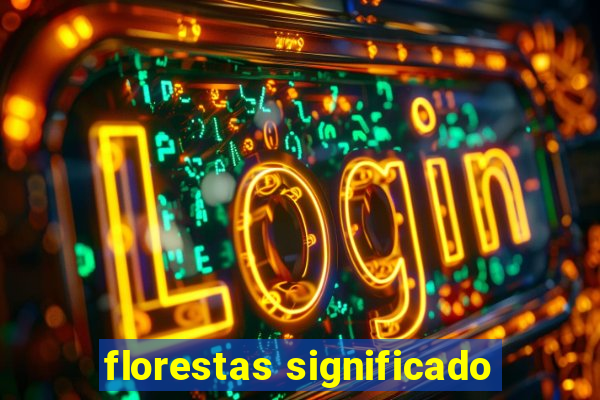 florestas significado