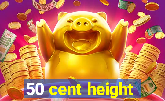 50 cent height