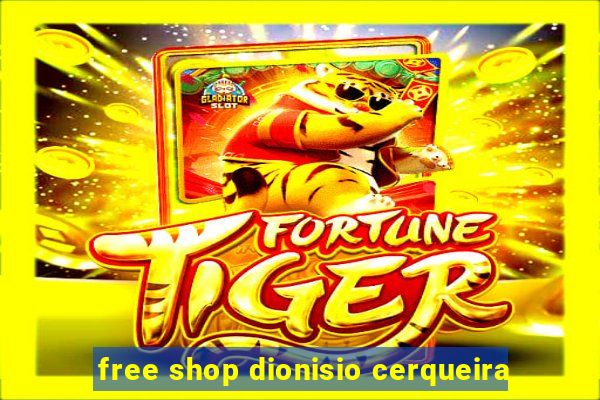 free shop dionisio cerqueira