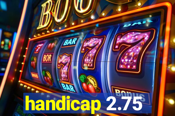 handicap 2.75