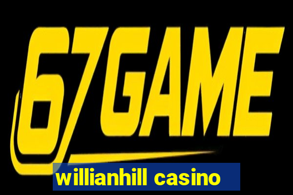 willianhill casino