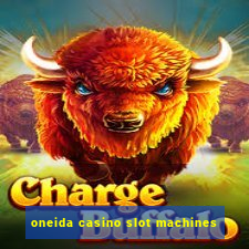 oneida casino slot machines