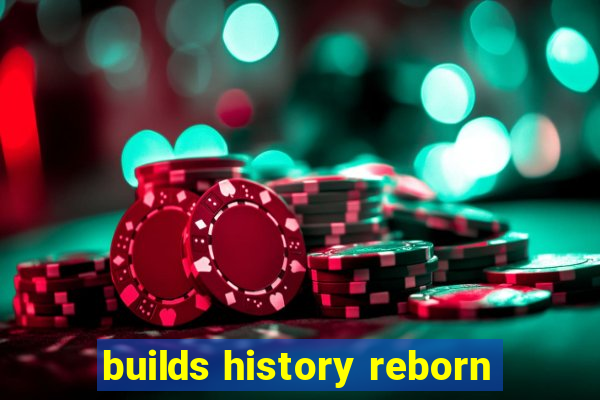 builds history reborn