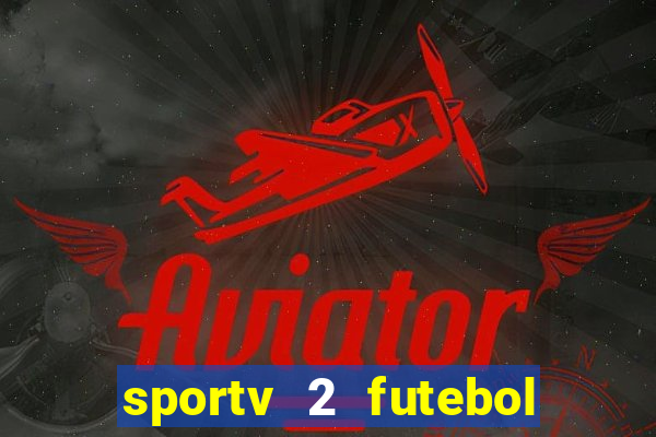 sportv 2 futebol play hd