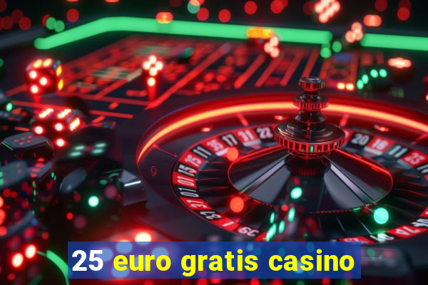 25 euro gratis casino