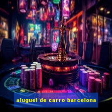 aluguel de carro barcelona