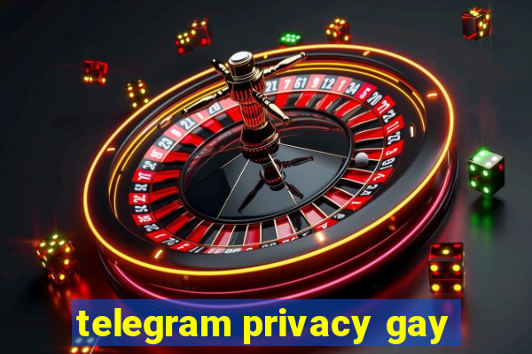 telegram privacy gay