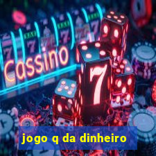 jogo q da dinheiro