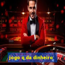 jogo q da dinheiro