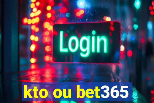 kto ou bet365