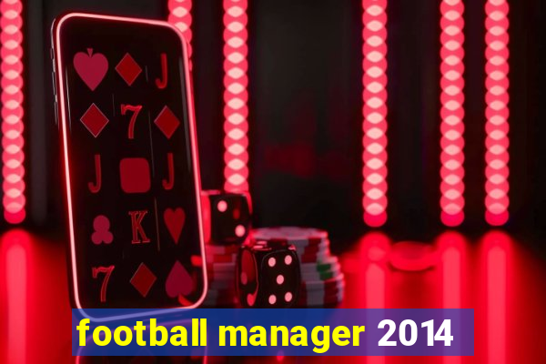 football manager 2014