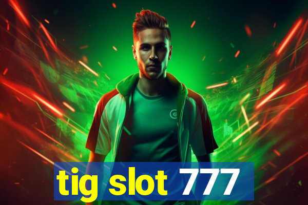 tig slot 777