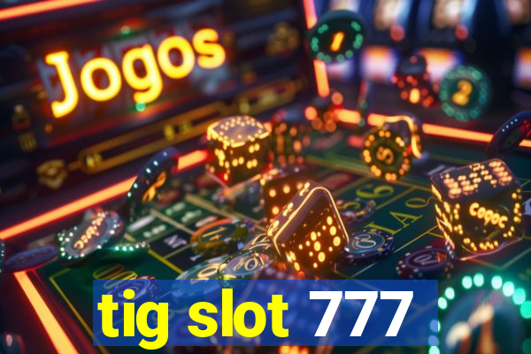 tig slot 777