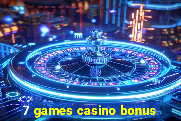 7 games casino bonus