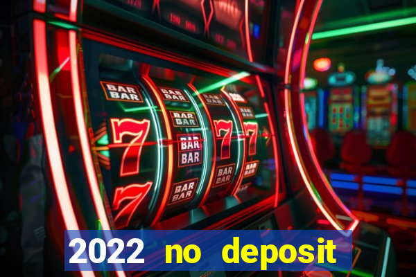 2022 no deposit bonus casino