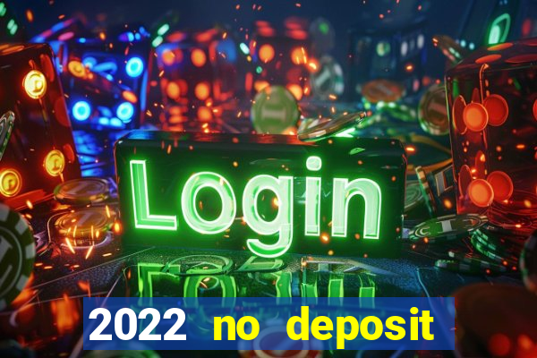 2022 no deposit bonus casino