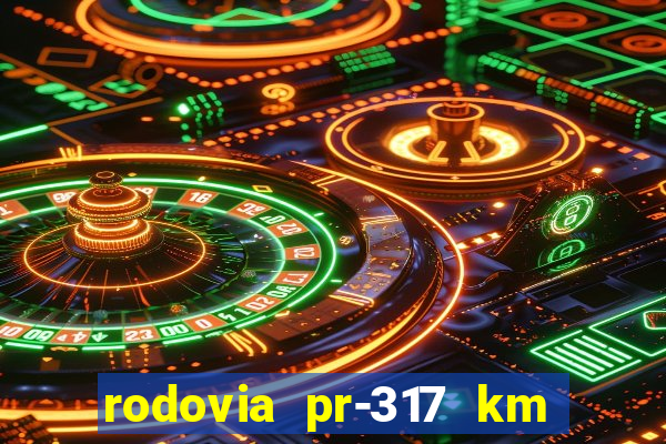 rodovia pr-317 km 155 0m sentido cresc