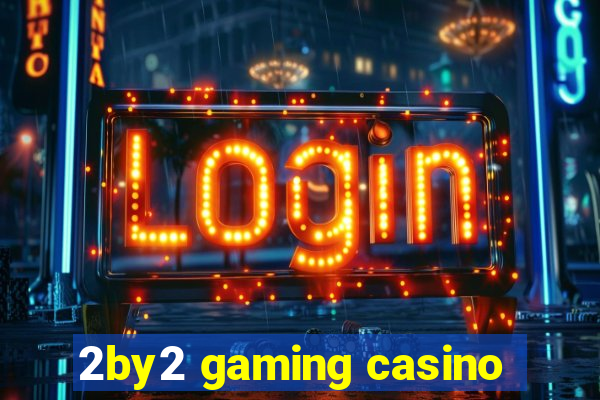 2by2 gaming casino