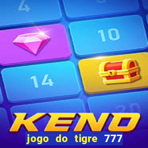 jogo do tigre 777 ganhar dinheiro