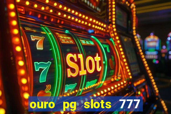 ouro pg slots 777 é confiável