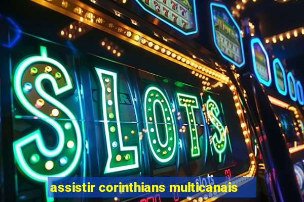 assistir corinthians multicanais