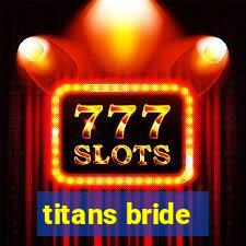 titans bride