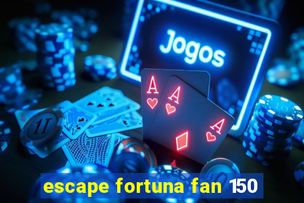 escape fortuna fan 150