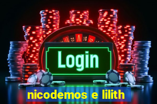 nicodemos e lilith