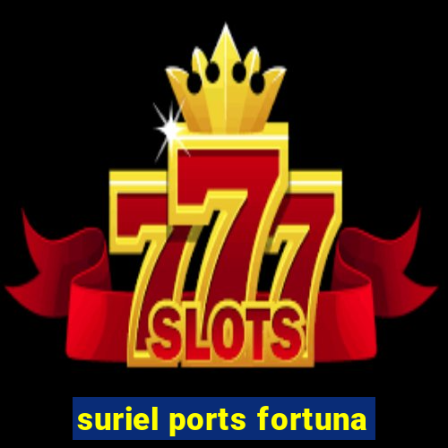 suriel ports fortuna