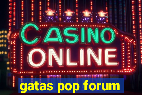 gatas pop forum