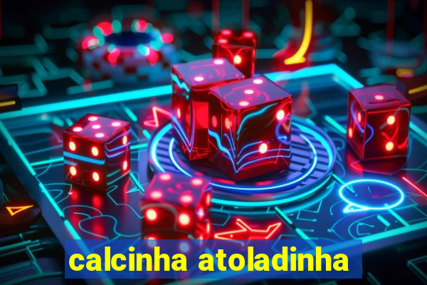 calcinha atoladinha