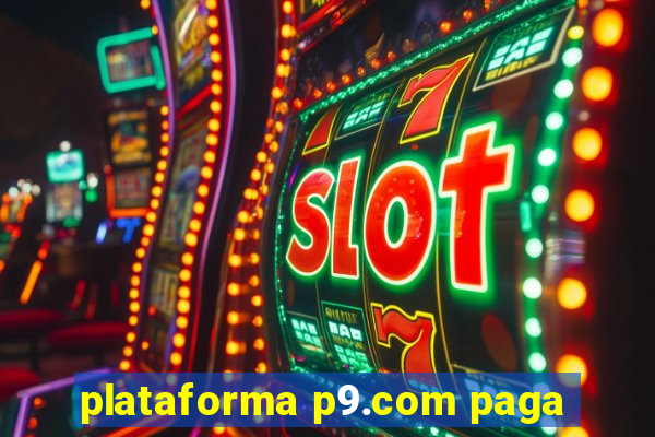 plataforma p9.com paga