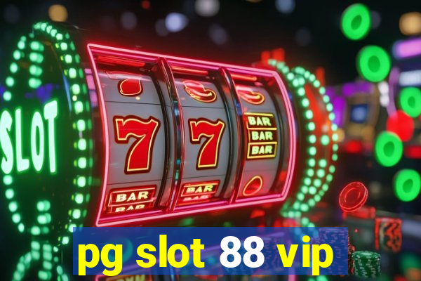 pg slot 88 vip