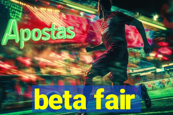 beta fair