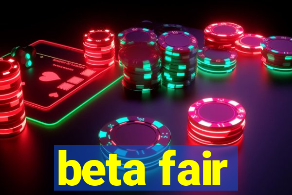 beta fair