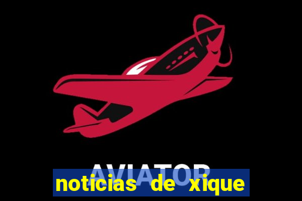 noticias de xique xique bahia