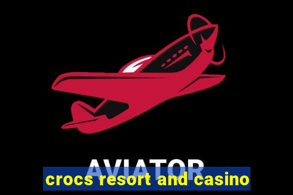 crocs resort and casino