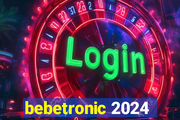 bebetronic 2024