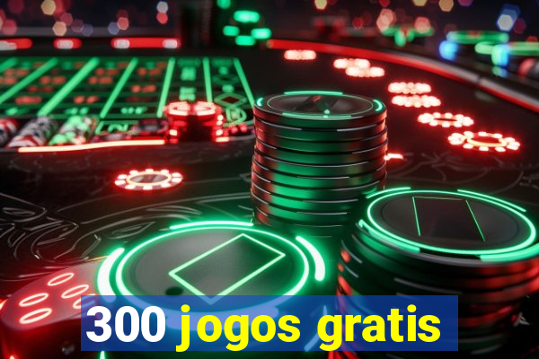 300 jogos gratis