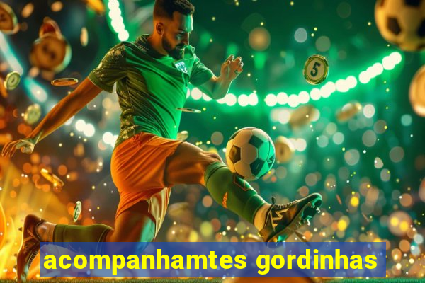 acompanhamtes gordinhas