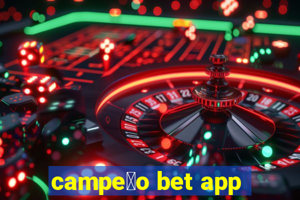 campe茫o bet app